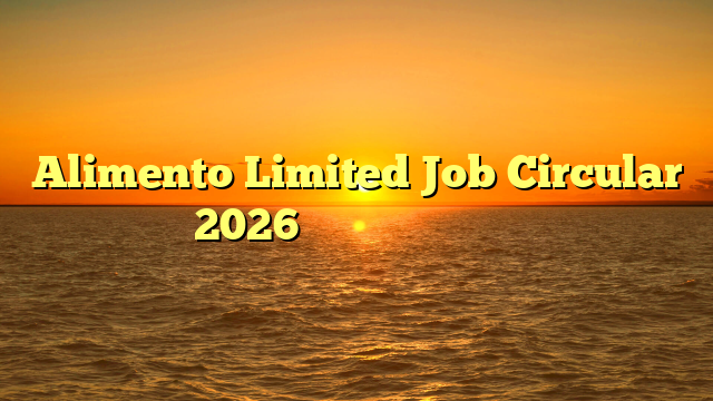 Alimento Limited Job Circular 2026 ❤️ নতুন নিয়োগ ❤️